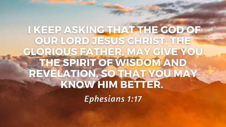 Ephesians 1:15-23 – The Gospel Is Everything: To Know Him Better