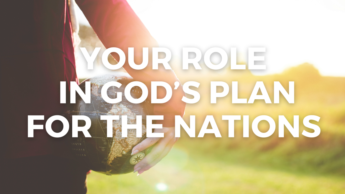 Isaiah 6:3 , Psalm 19:1, Isaiah 43:6-7 – Day Away Session 1: God’s Heart for the Nations