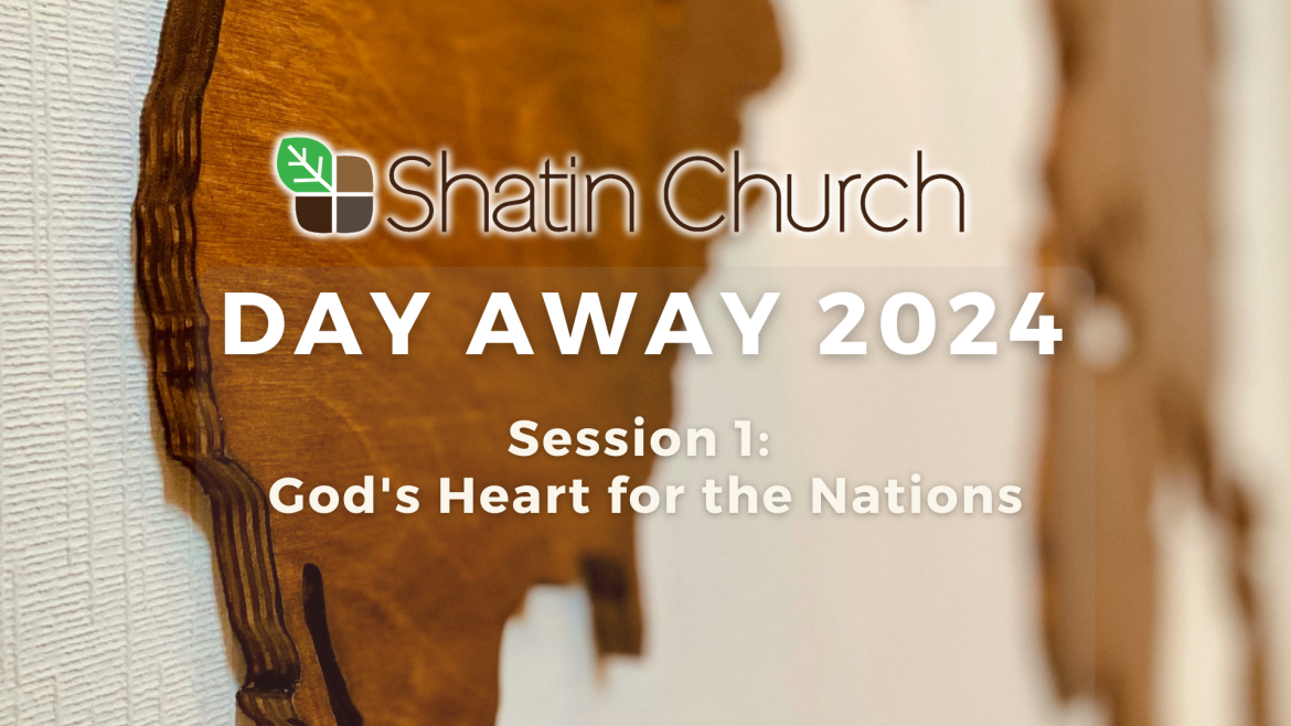 Isaiah 6:3 , Psalm 19:1, Isaiah 43:6-7 – Day Away Session 1: God’s Heart for the Nations