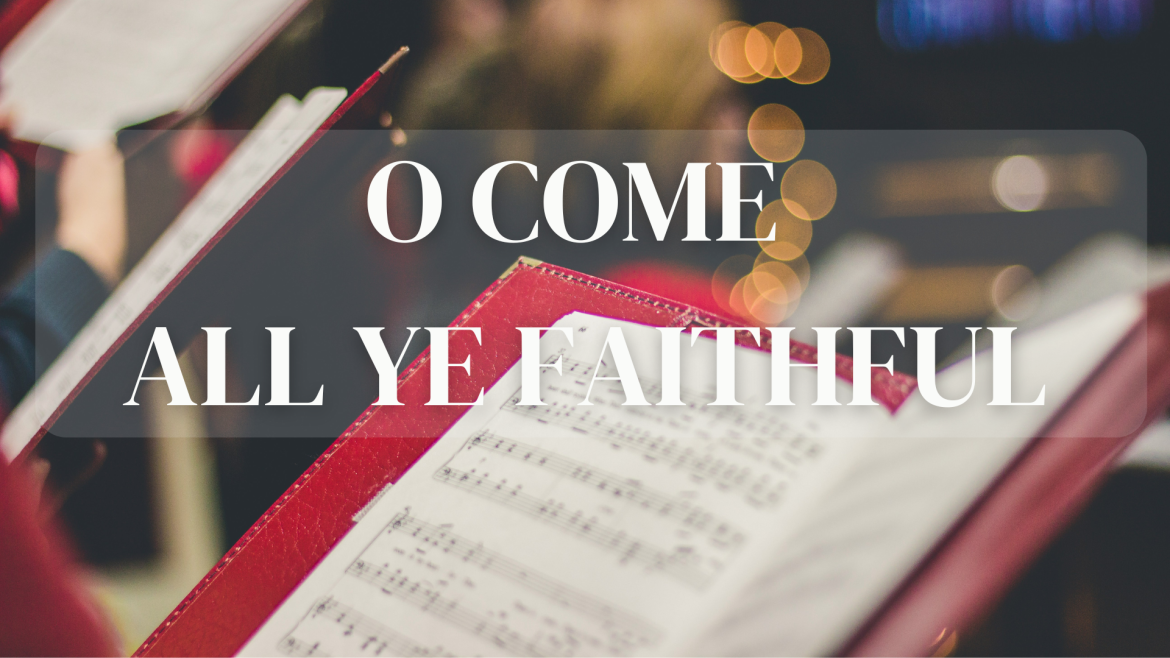 John 1:1-14 – Songs of Christmas: O Come All Ye Faithful