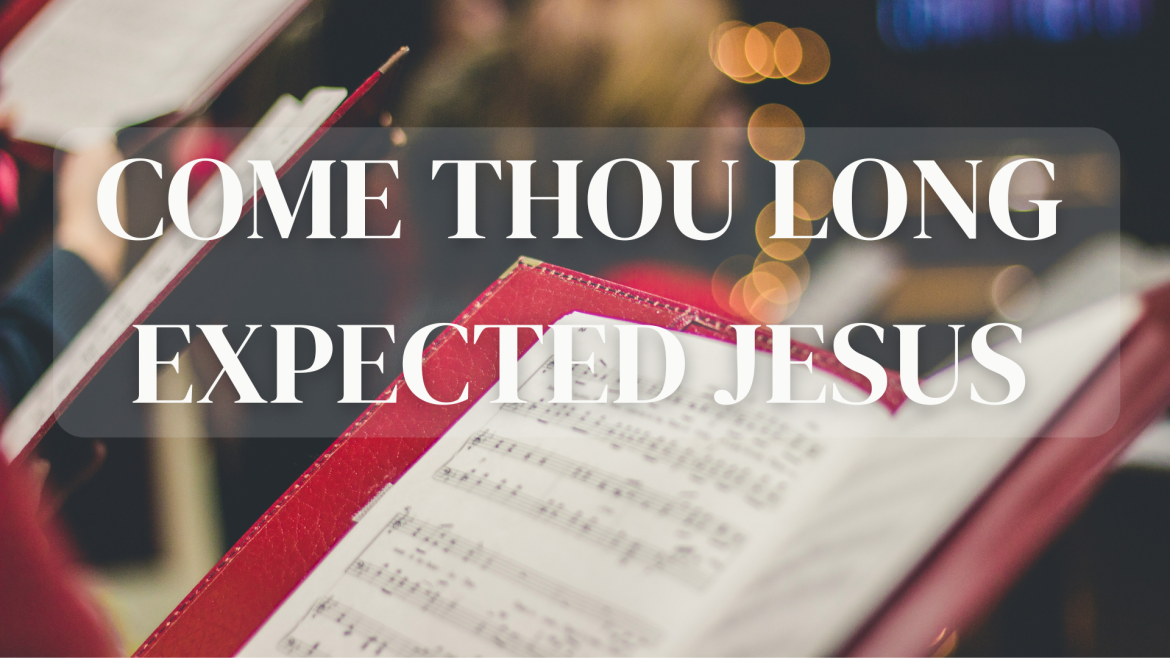 Luke 2:25-35 – Songs of Christmas: Come Thou Long Expected Jesus